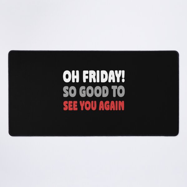 Item preview, Oh Friday So Good To See You Again Weekend Welcome Quote designed and sold by Say It With Ink.