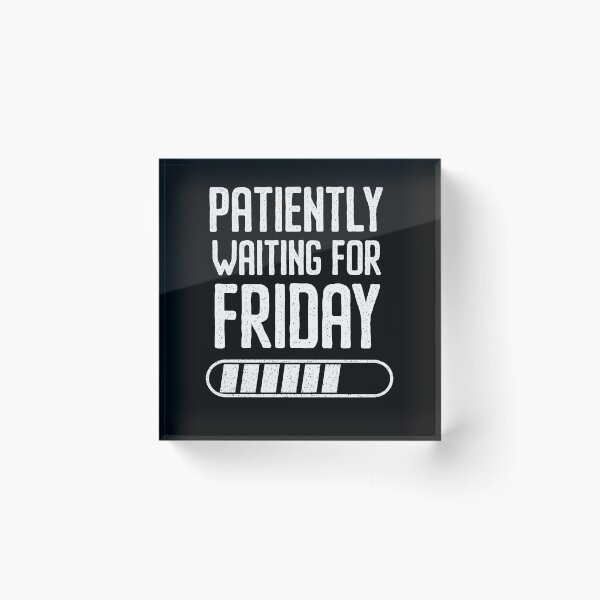 Item preview, Patiently Waiting For Friday Loading Bar Work Humor designed and sold by Say It With Ink.