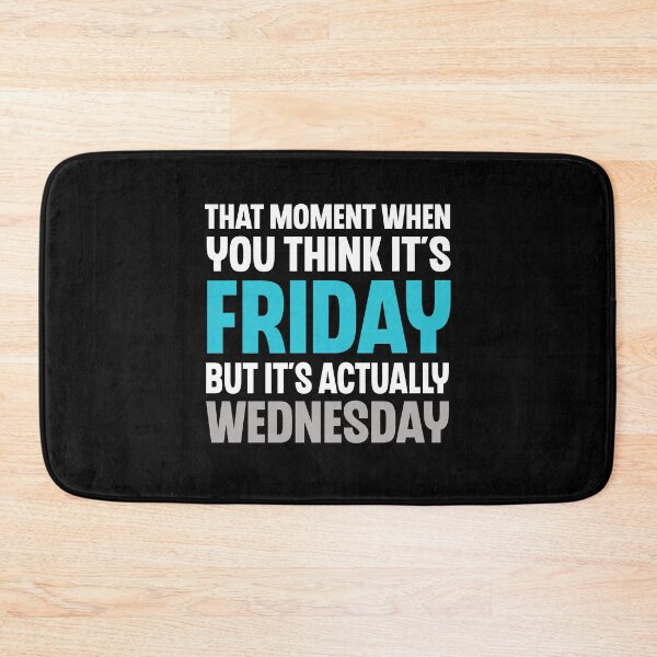 Item preview, That Moment You Think It's Friday But It's Wednesday Humor designed and sold by Say It With Ink.