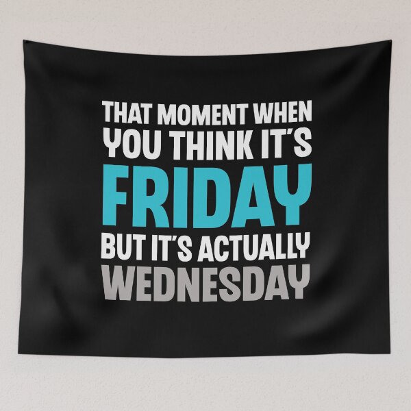Item preview, That Moment You Think It's Friday But It's Wednesday Humor designed and sold by Say It With Ink.