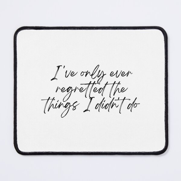 Item preview, I'Ve Only Ever Regretted The Things I Didn'T Do Quote designed and sold by Vitumg-iAopvnd.