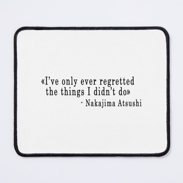 Item preview, Quote I'Ve Only Ever Regret... - Nakajima Atsushi designed and sold by Vitumg-iAopvnd.