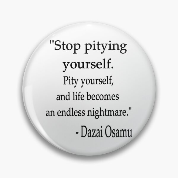 Item preview, Quote Stop Pitying Yourself... - Dazai Osamu designed and sold by Vitumg-iAopvnd.