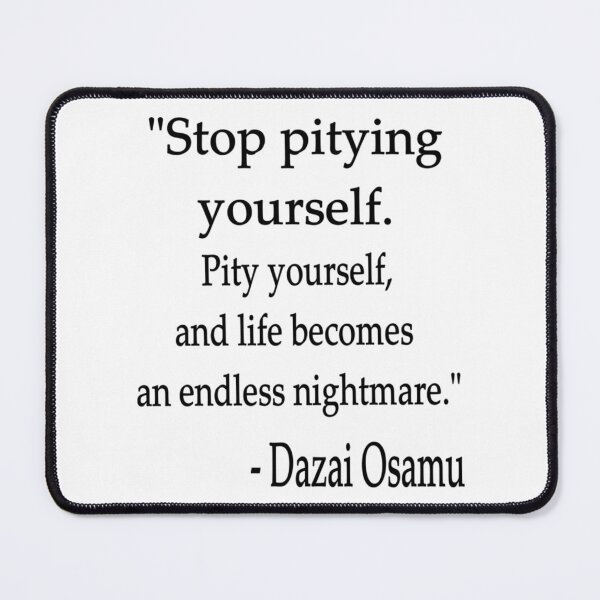 Item preview, Quote Stop Pitying Yourself... - Dazai Osamu designed and sold by Vitumg-iAopvnd.