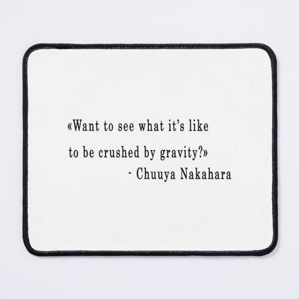 Item preview, Quote Want To See What It'S Like To Be Crushed By Gravity - Chuuya Nakahara designed and sold by Vitumg-iAopvnd.