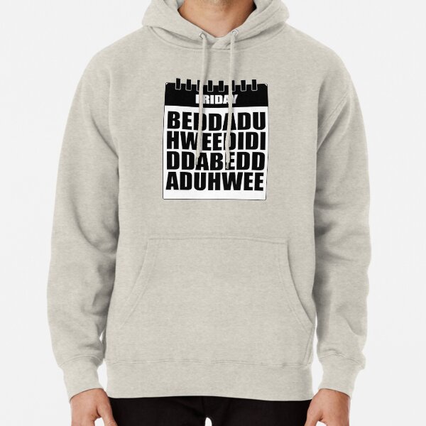 Beddaduhweedididdabeddaduhwee Pullover Hoodie