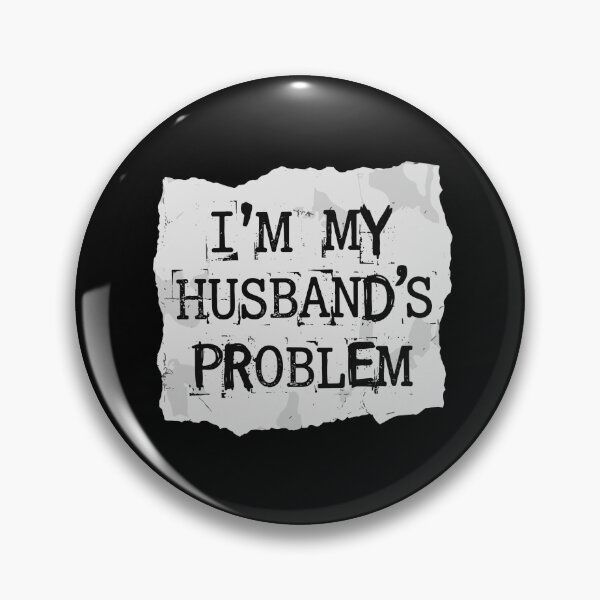 Item preview, I'm My Husband's Problem Wife Marriage Humor designed and sold by PopStars1993.