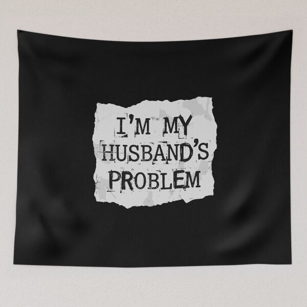Item preview, I'm My Husband's Problem Wife Marriage Humor designed and sold by PopStars1993.