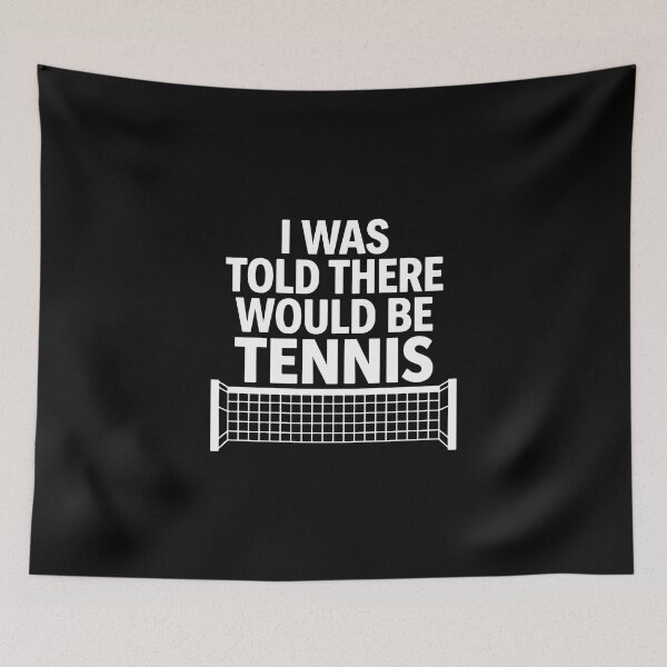 Item preview, I Was Told There Would Be Tennis Funny Tennis Player Fan designed and sold by PopStars1993.