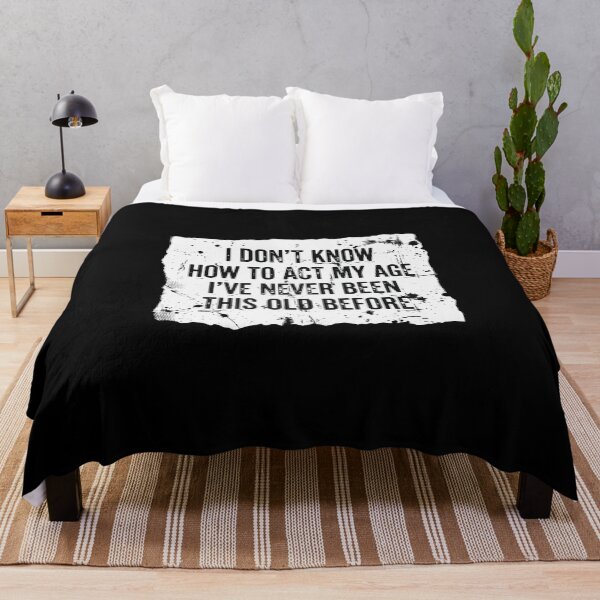 Item preview, I Don't Know How To Act My Age I've Never Been This Old Before Funny Birthday Aging Humor designed and sold by PopStars1993.