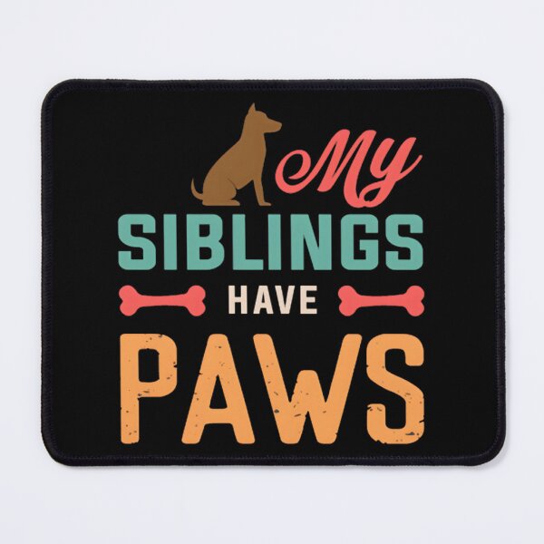 Item preview, My Siblings Have Paws Funny Animal Lover Design designed and sold by kevinmonebiang.