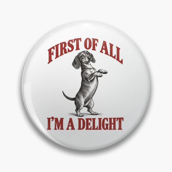 Item preview, First of All I'm A Delight Dachshund designed and sold by CelidaBonde.