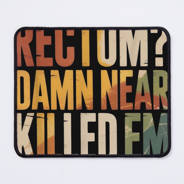 Item preview, Rectum? Damn Near Killed 'em Dirty Humor Sarcastic Joke designed and sold by Crookedorbit ⭐⭐⭐⭐⭐ .