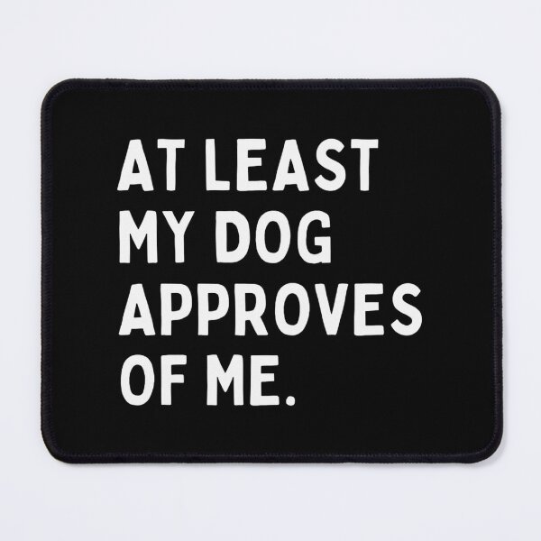 Item preview, At Least My Dog Approves Of Me Funny Pet Lover Design designed and sold by kevinmonebiang.