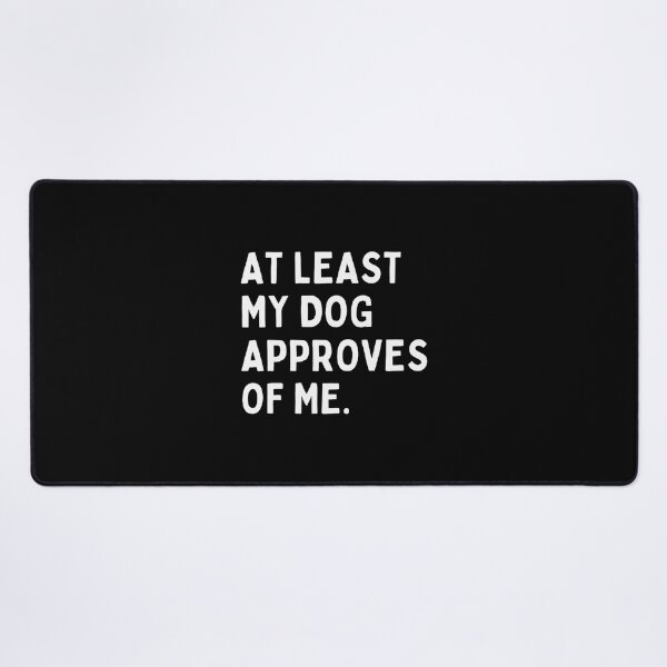 Item preview, At Least My Dog Approves Of Me Funny Pet Lover Design designed and sold by kevinmonebiang.