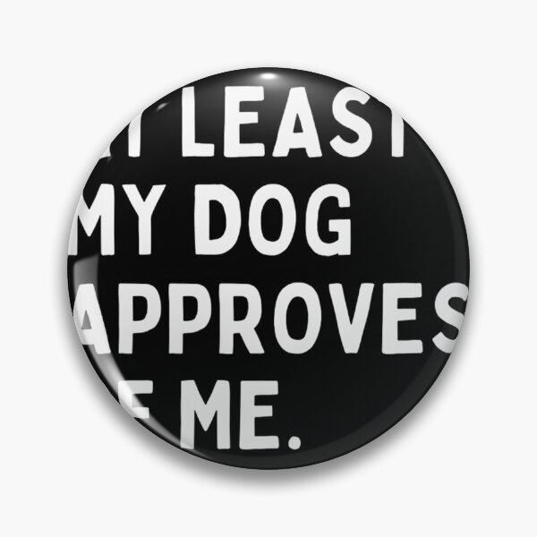 Item preview, At Least My Dog Approves Of Me Funny Pet Lover Design designed and sold by kevinmonebiang.
