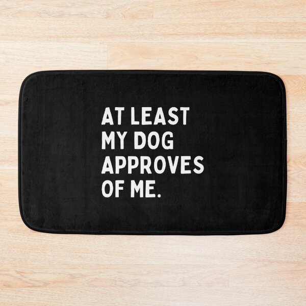 Item preview, At Least My Dog Approves Of Me Funny Pet Lover Design designed and sold by kevinmonebiang.