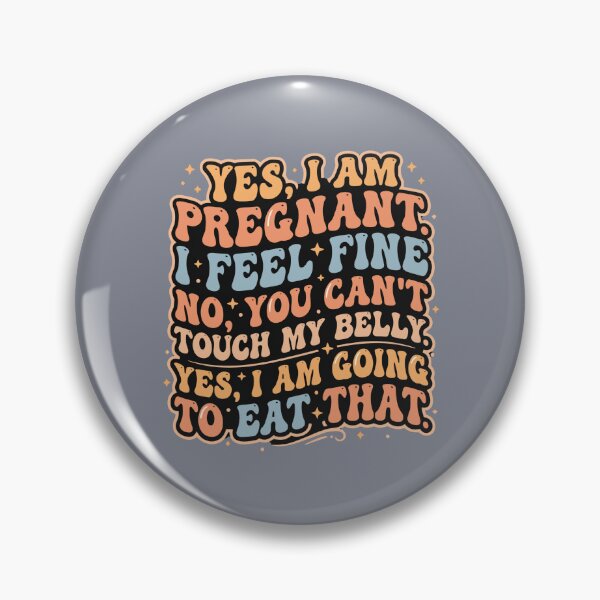 Item preview, Yes, I Am Pregnant I Feel Fine No, You Can't Touch My Belly Yes, I Am Going To Eat That Pregnant Mom Expecting Motherhood Humor designed and sold by SofiBlair.