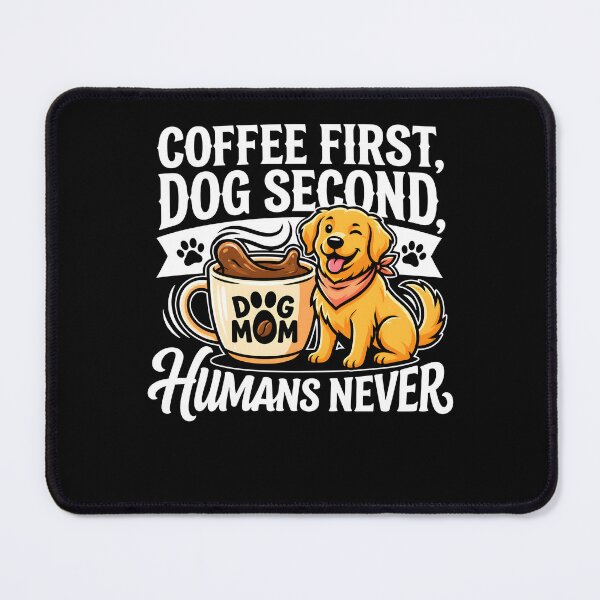 Item preview, Coffee First Dog Second Humans Never Funny Dog Coffee designed and sold by jarlinxsanchez.