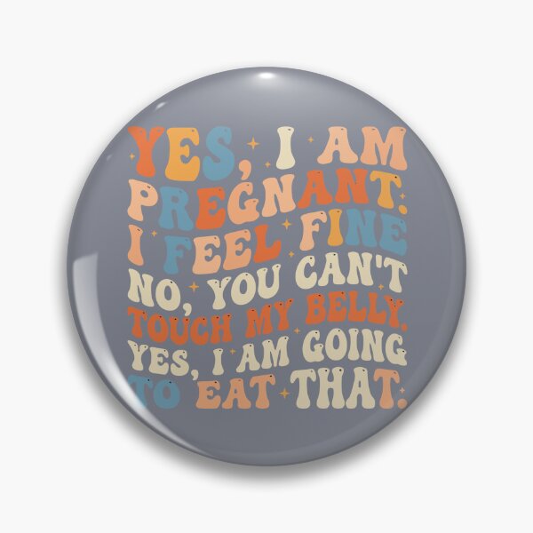 Item preview, Yes, I Am Pregnant I Feel Fine No, You Can't Touch My Belly Yes, I Am Going To Eat That Expectant Mother Pregnancy Humor designed and sold by SofiBlair.
