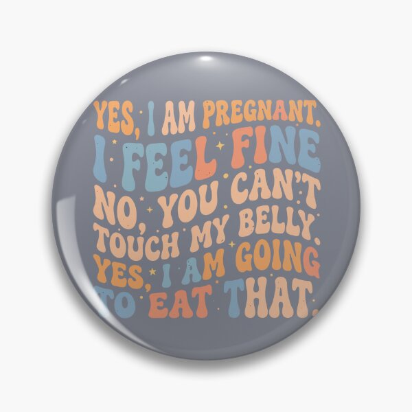 Item preview, Yes I Am Pregnant I Feel Fine No You Can't Touch My Belly Yes I Am Going To Eat That Funny Pregnancy Expecting Mother designed and sold by SofiBlair.