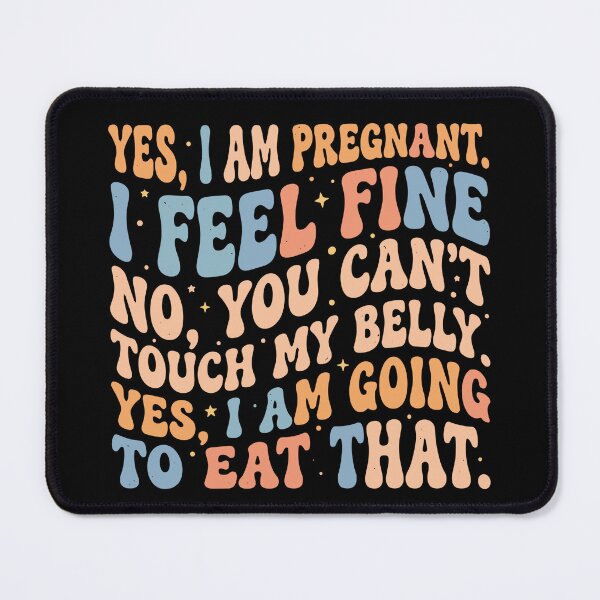 Item preview, Yes I Am Pregnant I Feel Fine No You Can't Touch My Belly Yes I Am Going To Eat That Funny Pregnancy Expecting Mother designed and sold by SofiBlair.