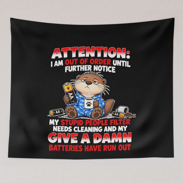 Item preview,  Attention I Am Out Of Order Until Further Notice Stupid People Filter Needs Cleaning Batteries Have Run Out Otter designed and sold by jarlinxsanchez.