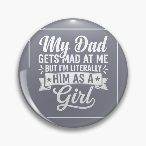 Item preview, My Dad Gets Mad At Me But I'm Literally Him As A Girl Father Daughter Humor  designed and sold by SofiBlair.