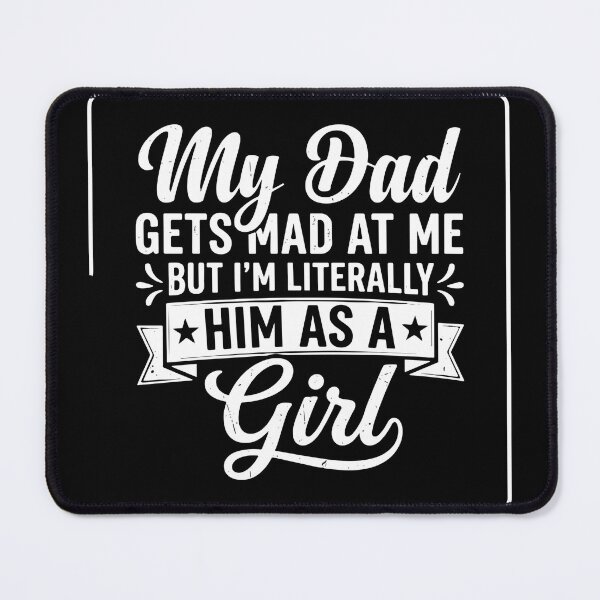 Item preview, My Dad Gets Mad At Me But I'm Literally Him As A Girl Father Daughter Humor designed and sold by SofiBlair.