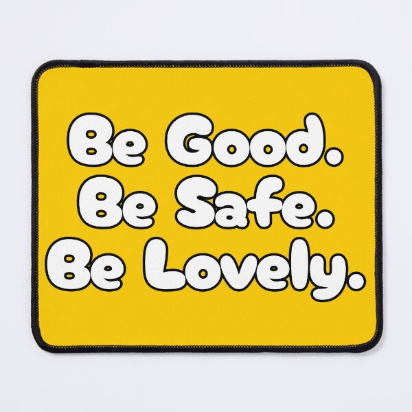 Item preview, Be Good. Be Safe. Be Lovely. designed and sold by Slench.