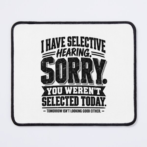 Item preview, I Have Selective Hearing Sorry You WerenT Selected Funny Sarcastic Design designed and sold by SEINENGAPPI18.