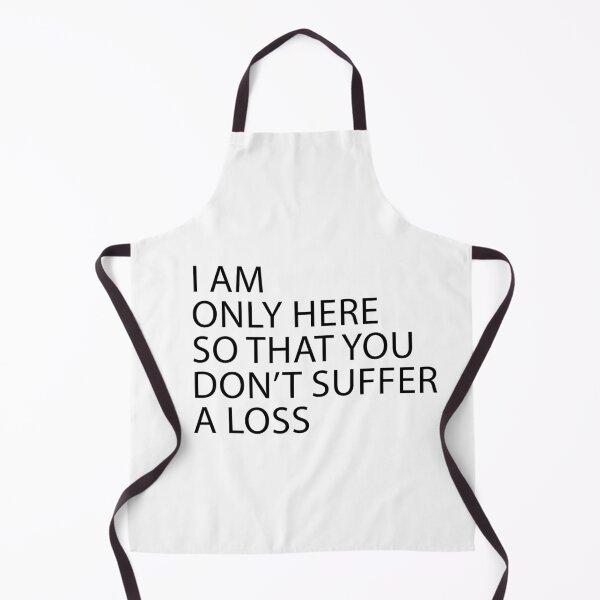 Item preview, I Am Only Here So That You Don’t Suffer A Loss designed and sold by Artimax-Studio.