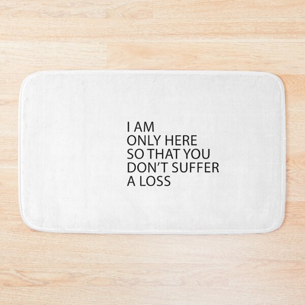 Item preview, I Am Only Here So That You Don’t Suffer A Loss designed and sold by Artimax-Studio.