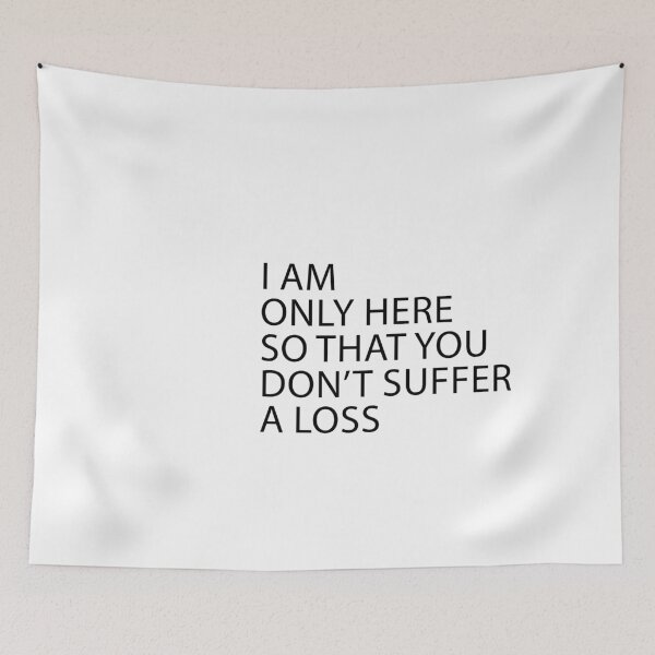 Item preview, I Am Only Here So That You Don’t Suffer A Loss designed and sold by Artimax-Studio.