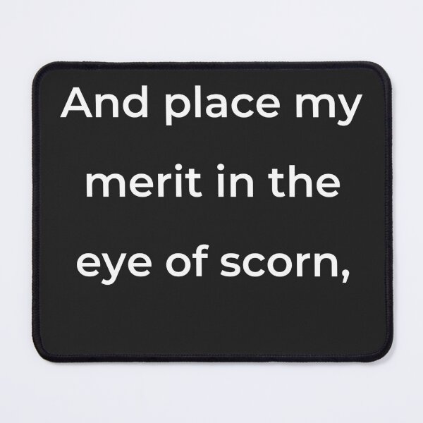 Item preview, “And place my merit in the eye of scorn,” - print white designed and sold by ariksworld.