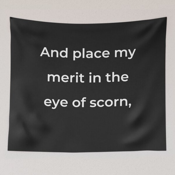 Item preview, “And place my merit in the eye of scorn,” - print white designed and sold by ariksworld.