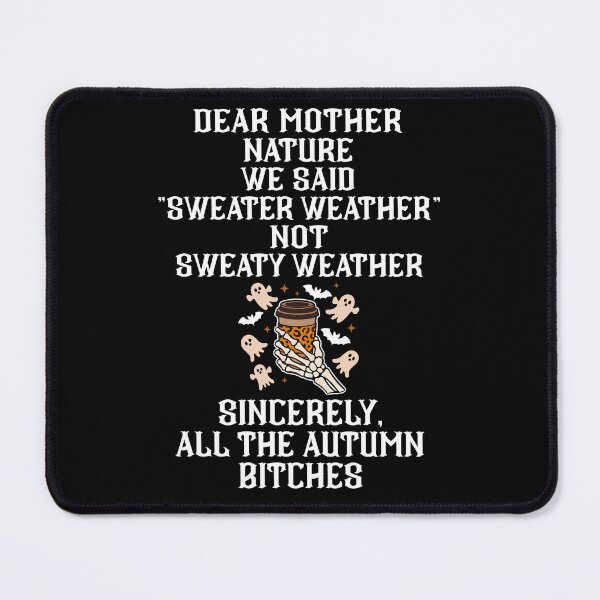 Item preview, Dear Mother Nature We Said Sweater Weather Not Sweaty Weather Autumn Ghost Coffee designed and sold by NancyxEasSHOP.