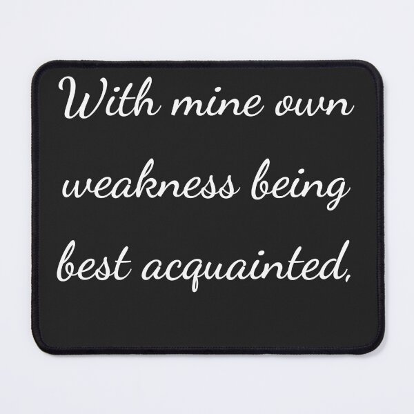 Item preview, “With mine own weakness being best acquainted,” - handwriting white designed and sold by ariksworld.
