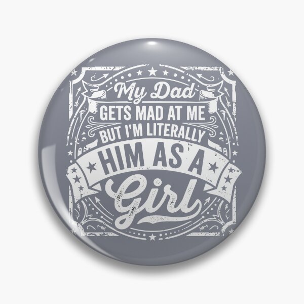 Item preview, My Dad Gets Mad At Me But I'm Literally Him As A Girl Daughter Father Relationship designed and sold by SofiBlair.