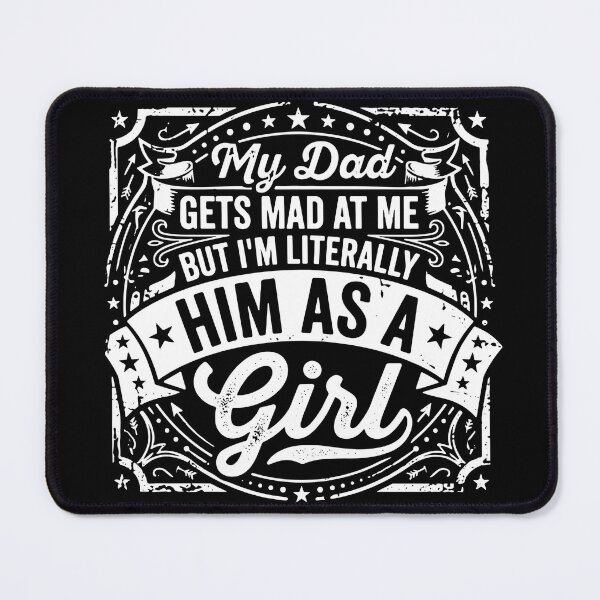 Item preview, My Dad Gets Mad At Me But I'm Literally Him As A Girl Daughter Father Relationship designed and sold by SofiBlair.