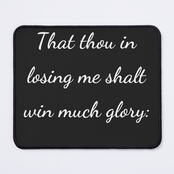 Item preview, “That thou in losing me shalt win much glory:” - handwriting white designed and sold by ariksworld.