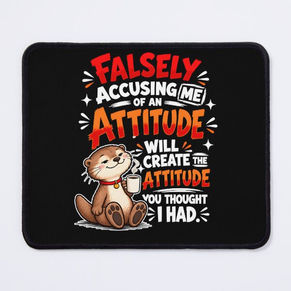 Item preview, Falsely Accusing Me Of An Attitude Will Create The Attitude You Thought I Had Otter Coffee designed and sold by NancyxEasSHOP.