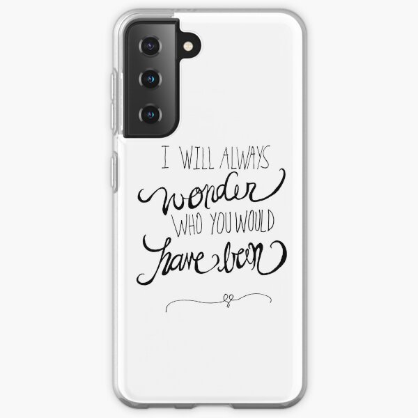 I will always wonder who you would have been Samsung Galaxy Soft Case