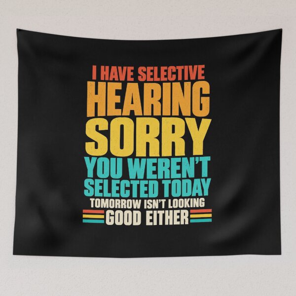 Item preview, I Have Selective Hearing You Weren't Selected Today Funny T-Shirt – Sarcastic Humor Gift Graphic designed and sold by Trendably.