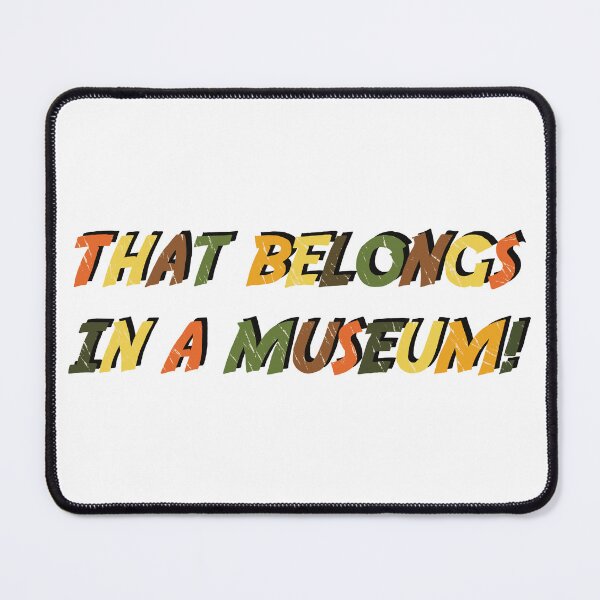 Item preview, THAT BELONGS IN A MUSEUM! designed and sold by theartof1313.
