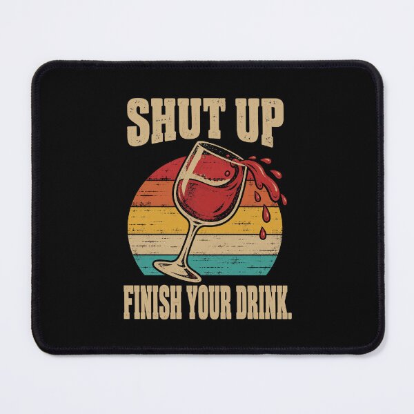 Item preview, Wine Lover Shut Up Finish Your Drink Wine Humor designed and sold by LuminOrb.