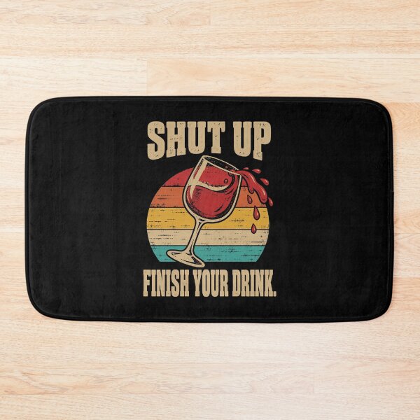 Item preview, Wine Lover Shut Up Finish Your Drink Wine Humor designed and sold by LuminOrb.