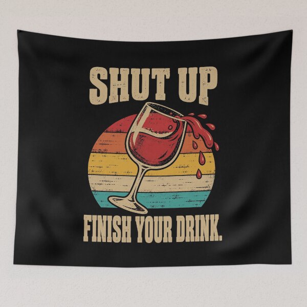 Item preview, Wine Lover Shut Up Finish Your Drink Wine Humor designed and sold by LuminOrb.
