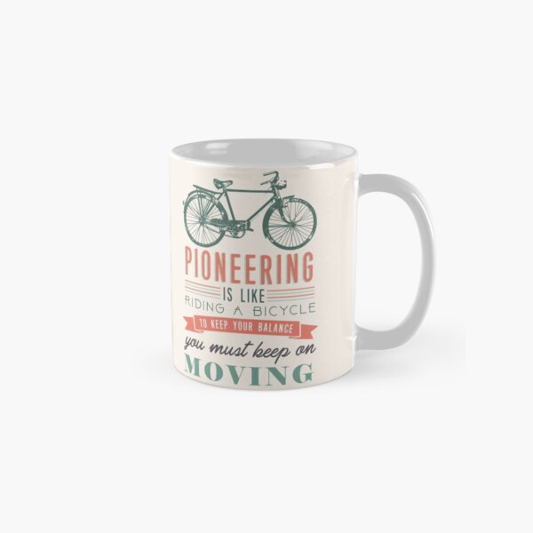 PIONEERING IS LIKE RIDING BICYCLE Classic Mug