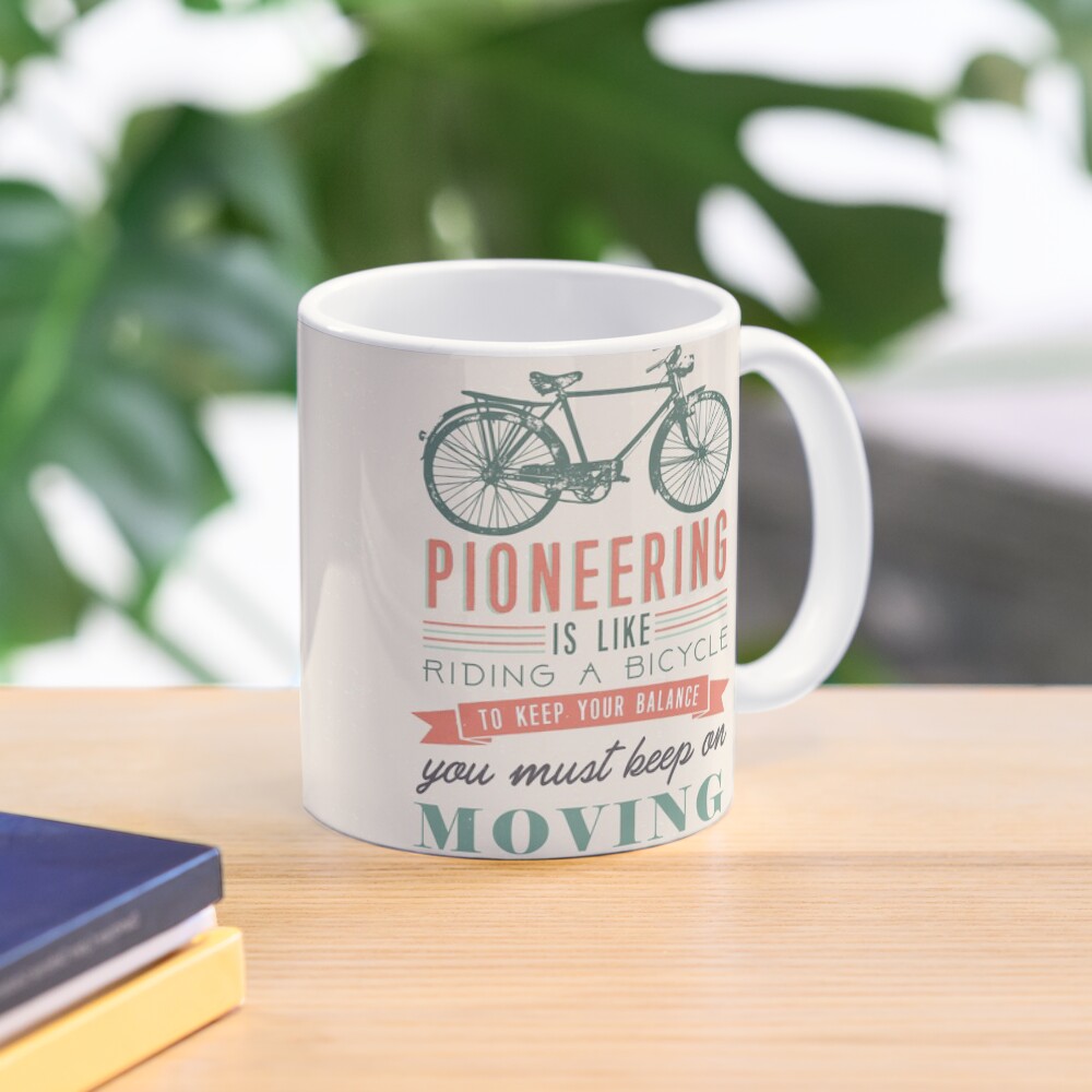 PIONEERING IS LIKE RIDING BICYCLE Mug